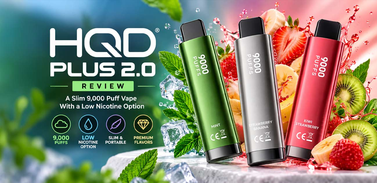 HQD Plus 2.0 Review featuring slim 9,000-puff disposable vapes in Mint, Strawberry Banana, and Kiwi Strawberry flavors with a low nicotine option.