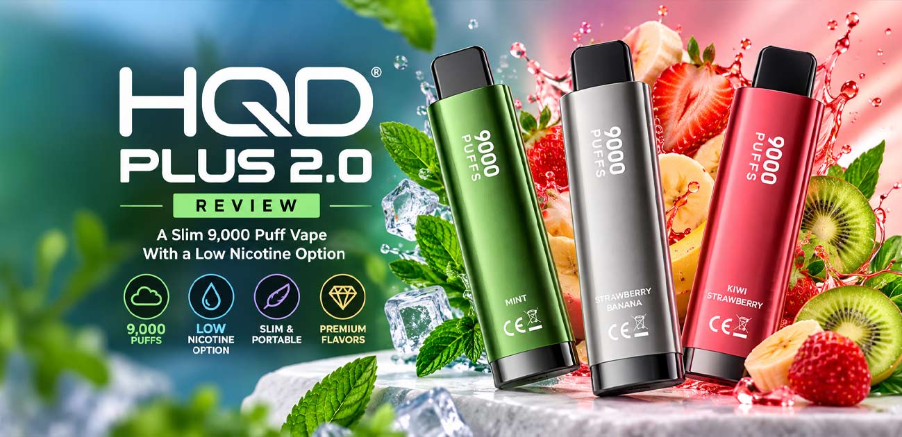 HQD Plus 2.0 Review featuring slim 9,000-puff disposable vapes in Mint, Strawberry Banana, and Kiwi Strawberry flavors with a low nicotine option.